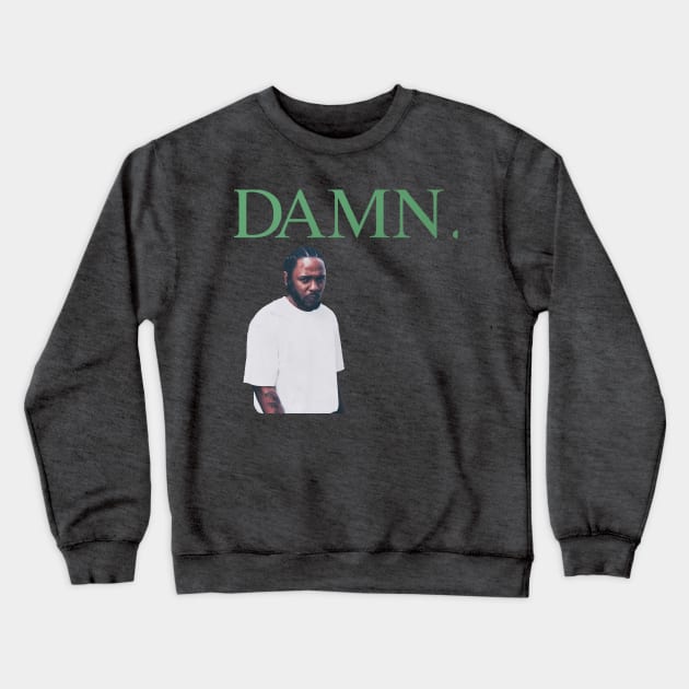 Damn Crewneck Sweatshirt by stilldan97